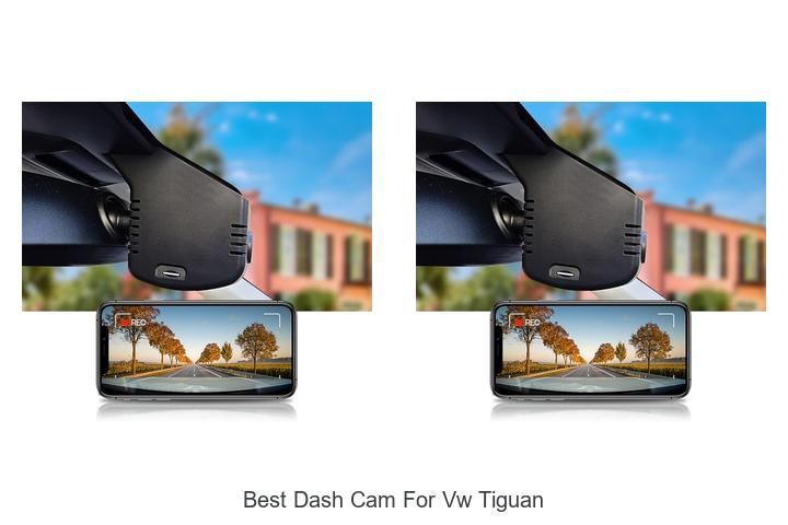 Top 12 Best Dash Cam For VW Tiguan You Can’t Miss!