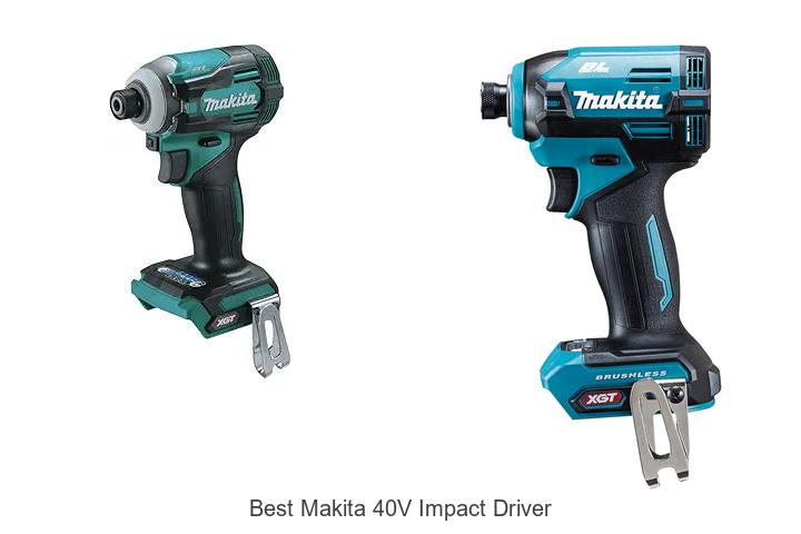 Top 12 Best Makita 40V Impact Driver You Can’t Miss!