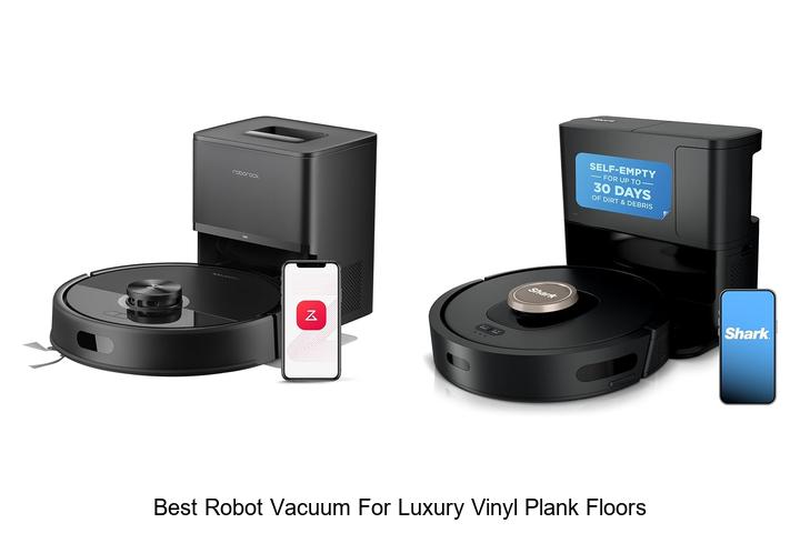 Top 12 Best Robot Vacuum for Luxury Vinyl Plank Floors Revealed!