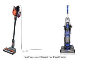 Top 10 Best Vacuum Cleaner For Hard Floors You Need Now